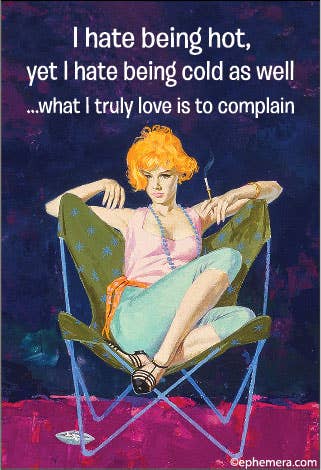 MAGNET: I hate being hot, yet I hate being cold as well….