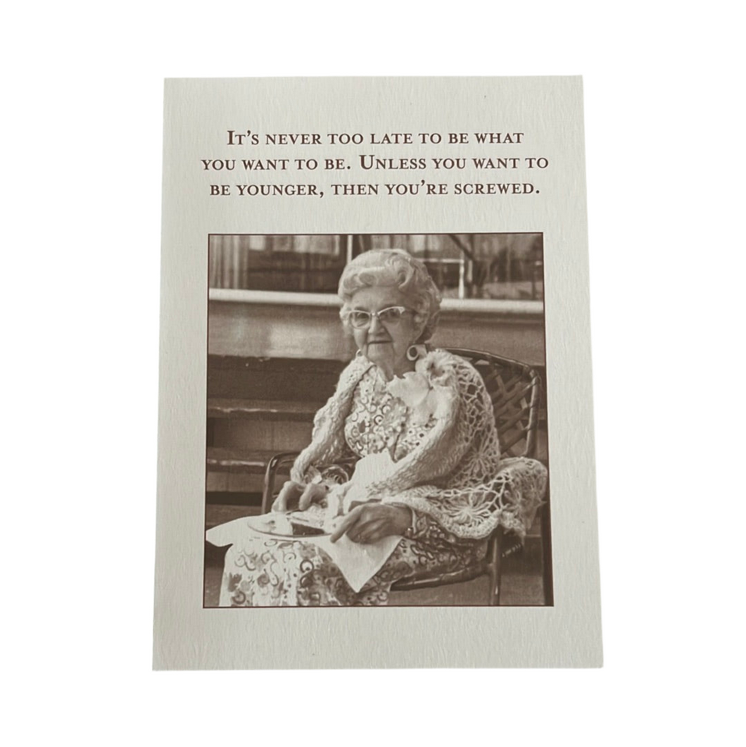 Greeting Card, It’s Never Too Late To Be What You Want To Be