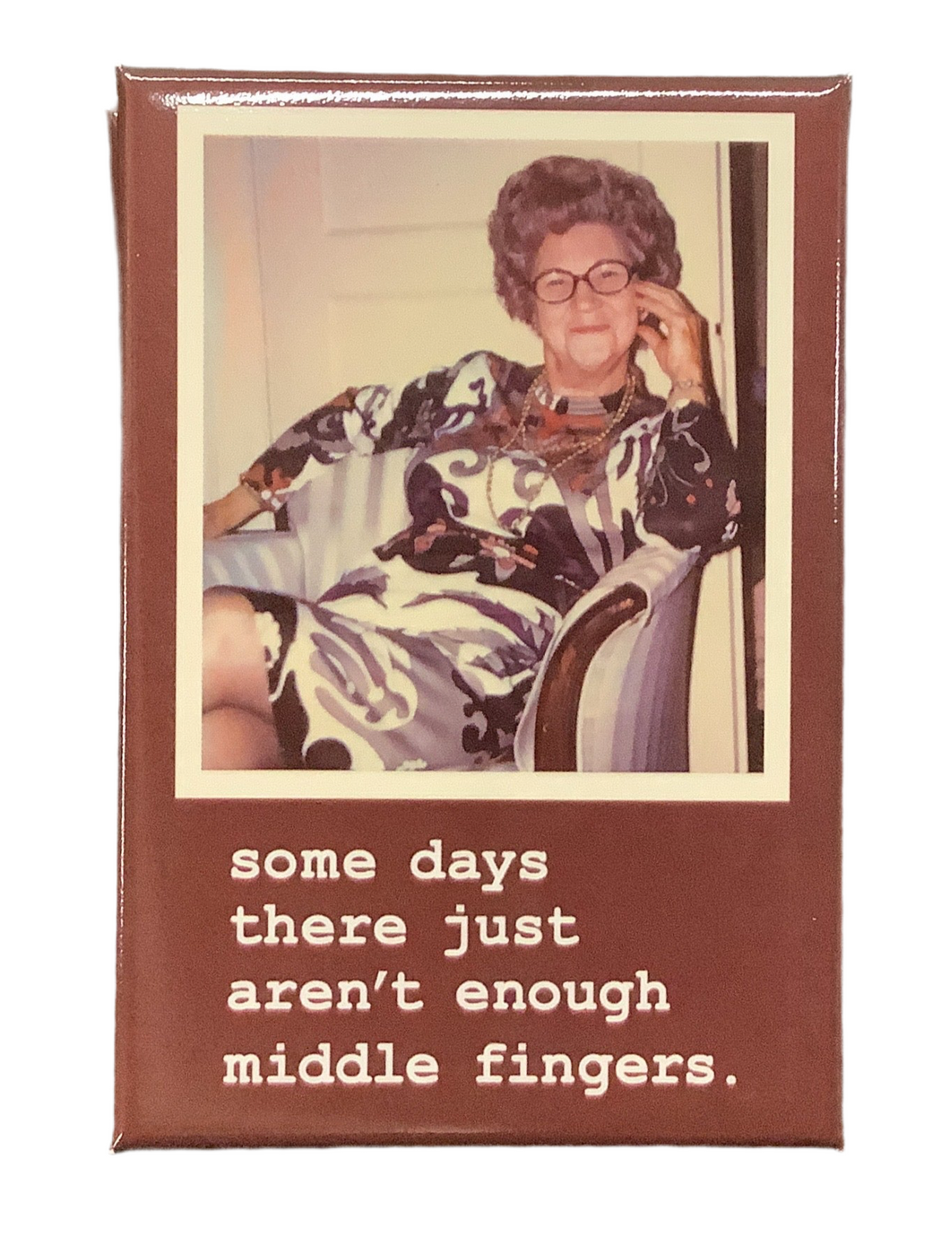 Magnet, some days there just aren’t enough middle fingers.