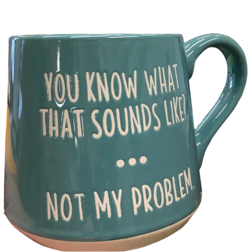 Mug, not my problem