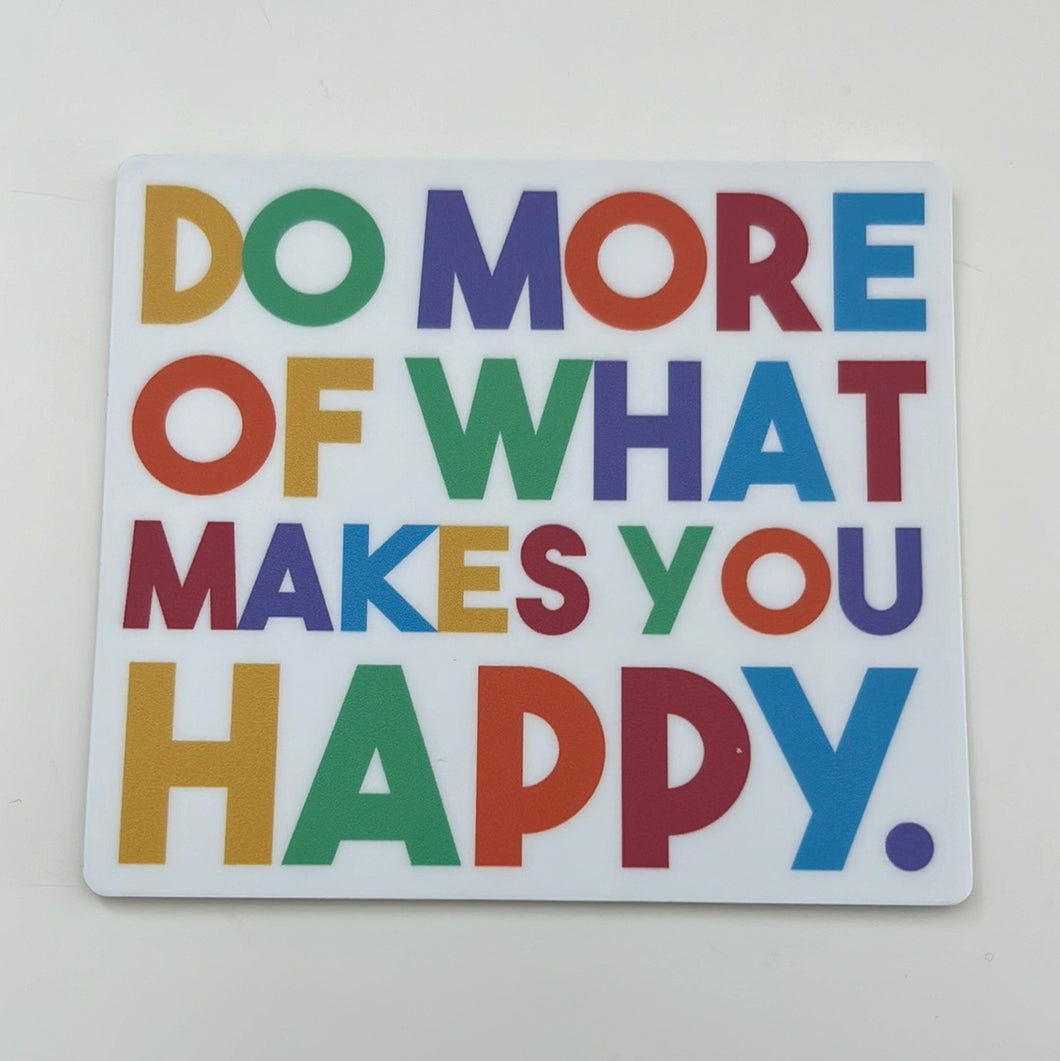 Sticker, Do More Of What Makes You Happy